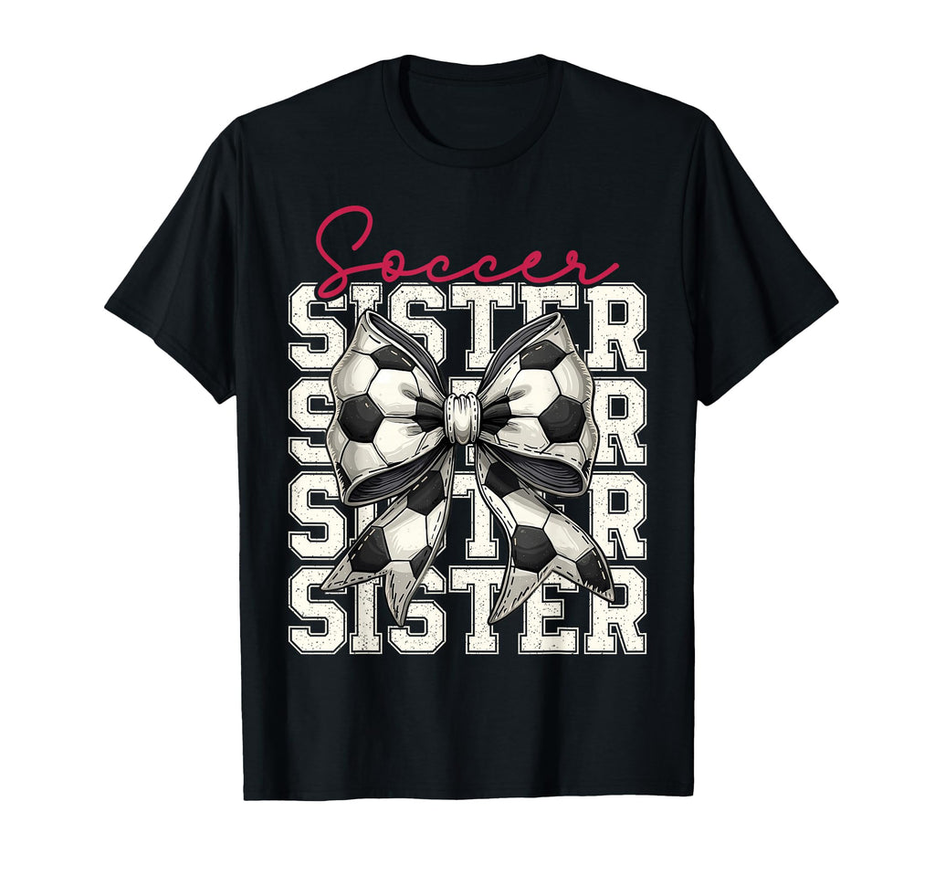 Soccer Sister Funny Coquette Bow Soccer T-Shirt - Novelty Apparel Unisex - T-Shirt, Sweatshirt, Hoodie