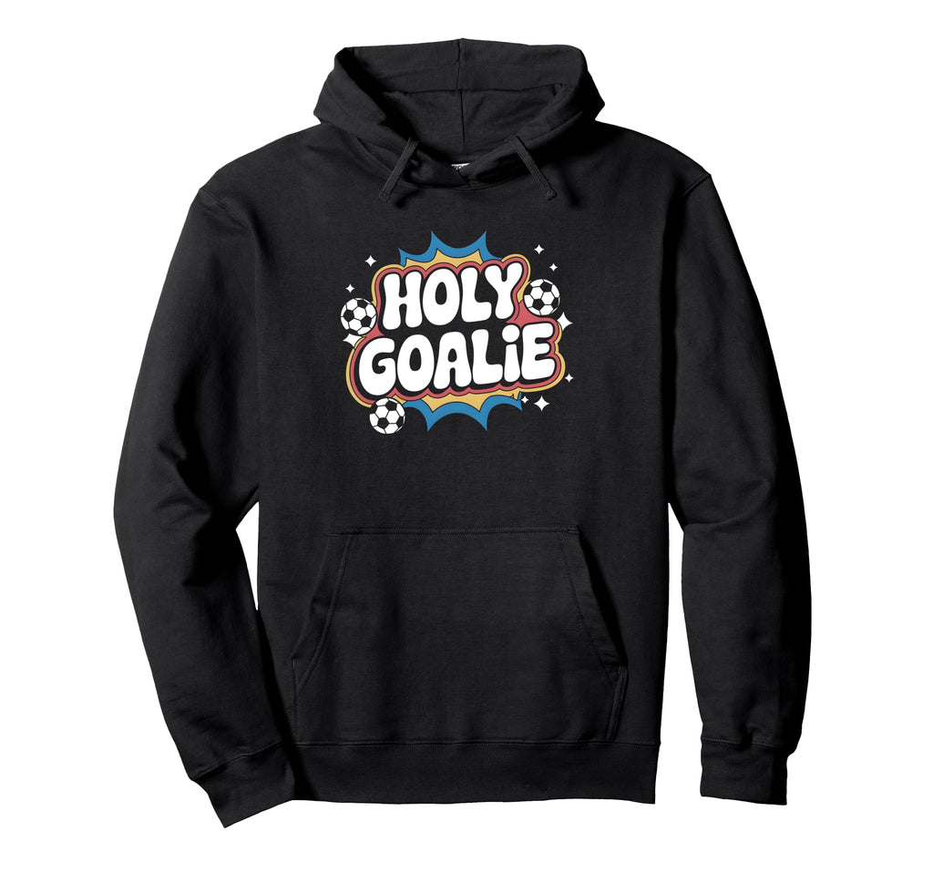 Holy Goalie Soccer Football Keeper Hoodie - Trendy Graphic Men Women - T-Shirt, Sweatshirt, Hoodie