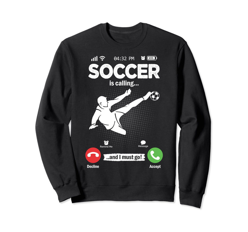 Soccer Is Calling Soccer Player Sweatshirt - Casual Everyday Wear Unisex - T-Shirt, Sweatshirt, Hoodie