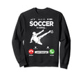 Soccer Is Calling Soccer Player Sweatshirt - Casual Everyday Wear Unisex - T-Shirt, Sweatshirt, Hoodie