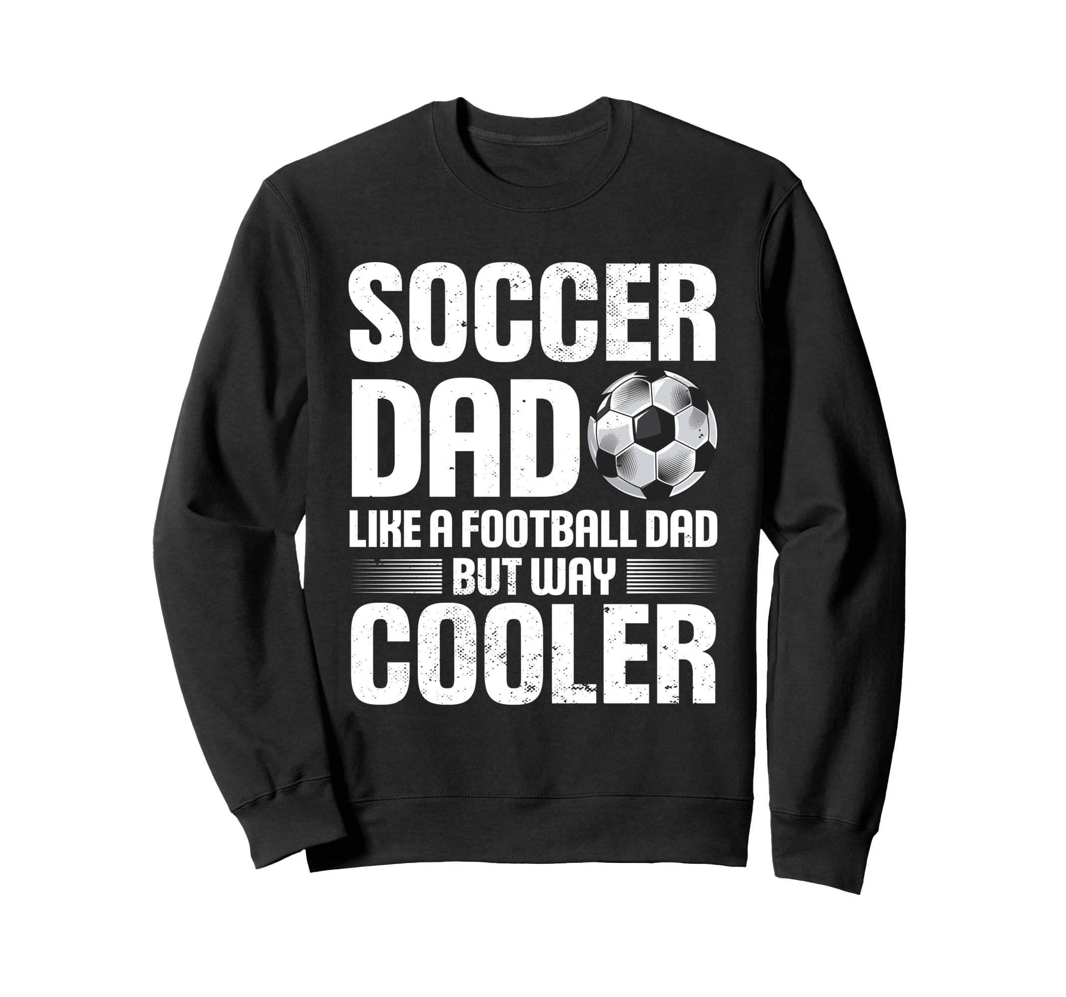 Soccer Dad Fathers Day Sweatshirt - Streetwear Style for Adults - T-Shirt, Sweatshirt, Hoodie