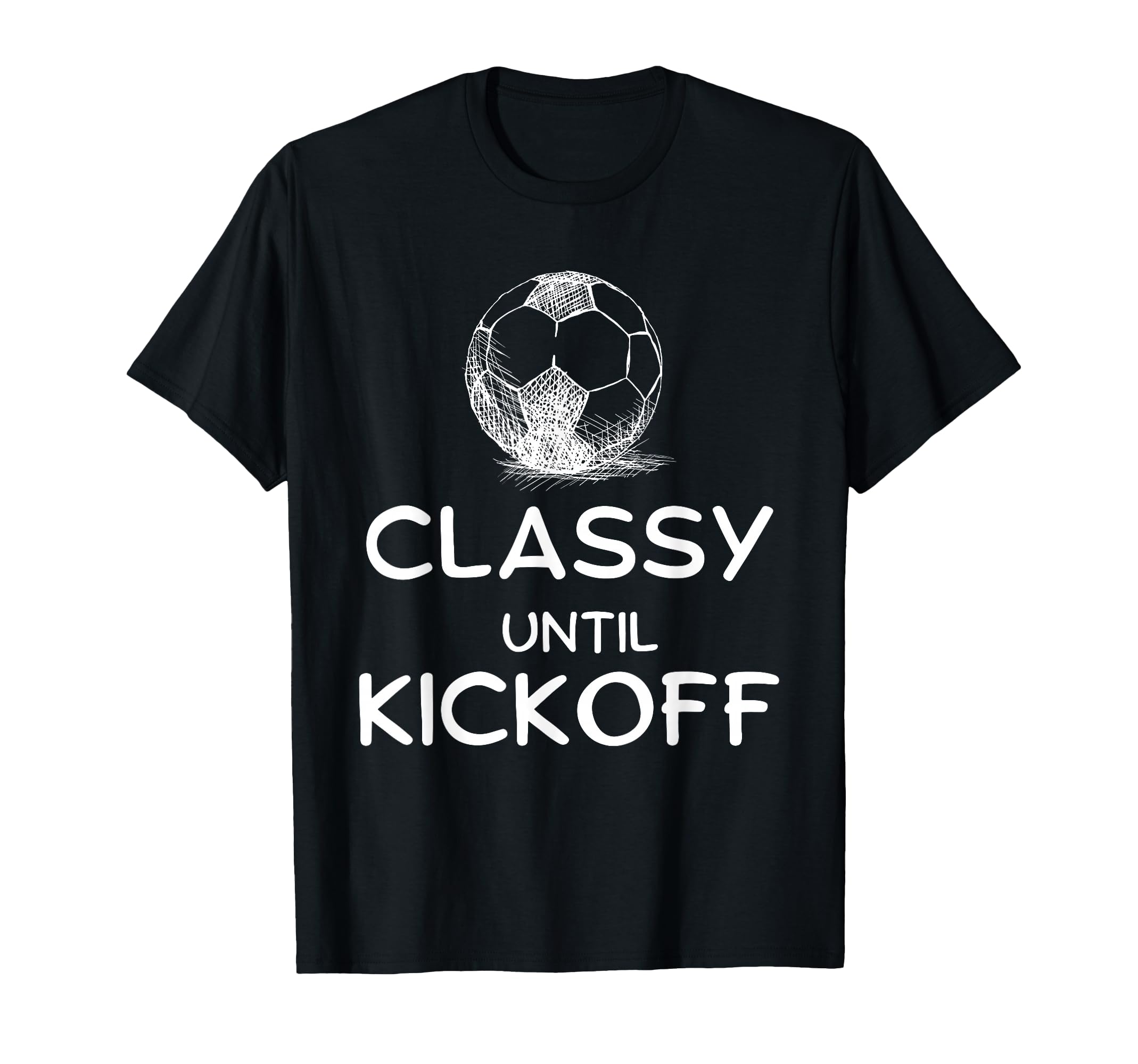 Classy Until Kickoff Funny Lovers T-Shirt - Fun Novelty Design Unisex - T-Shirt, Sweatshirt, Hoodie