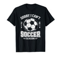 Sorry I Cant It Is Soccer Season T-Shirt - Streetwear Style for Adults - T-Shirt, Sweatshirt, Hoodie