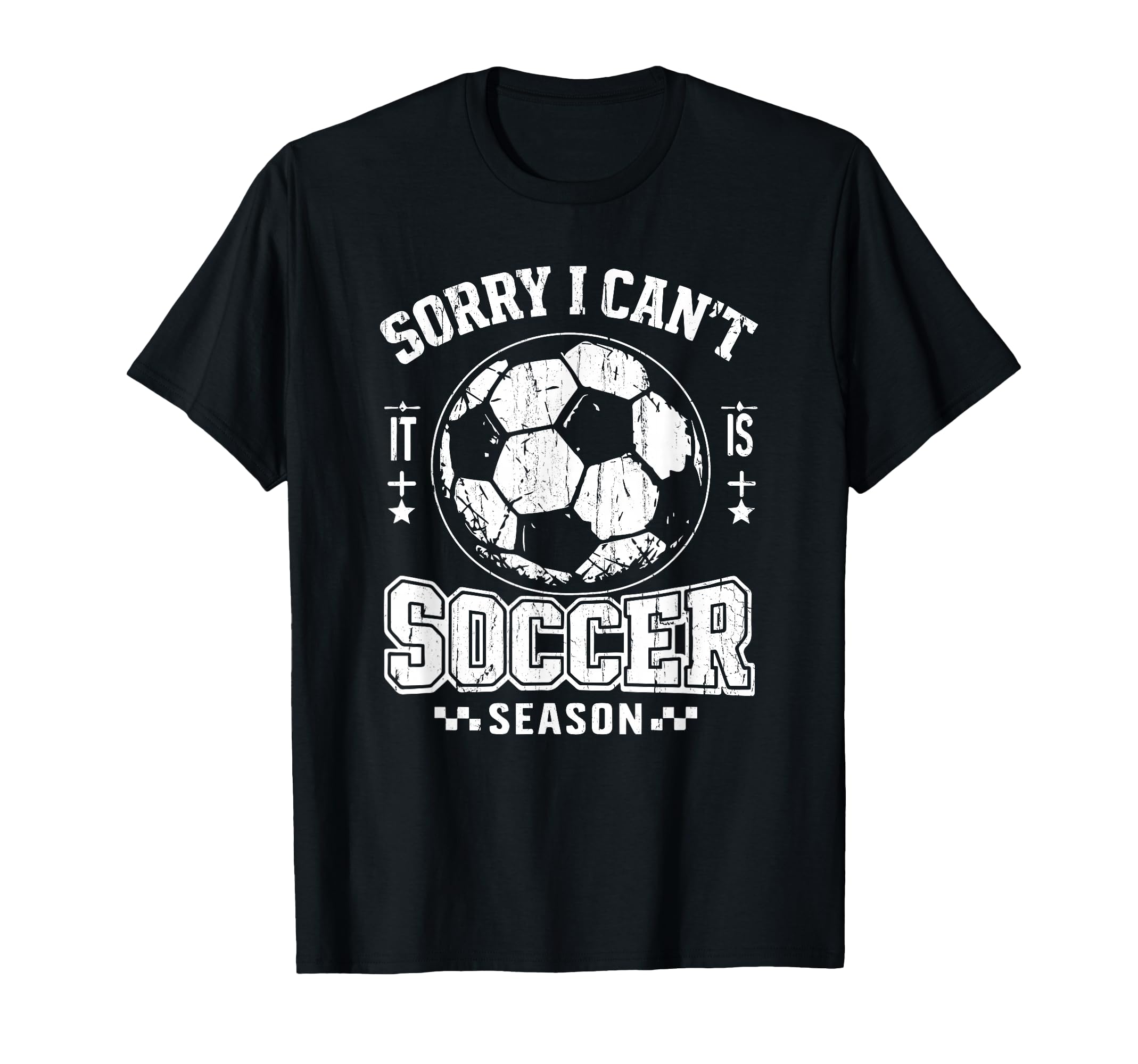 Sorry I Cant It Is Soccer Season T-Shirt - Streetwear Style for Adults - T-Shirt, Sweatshirt, Hoodie