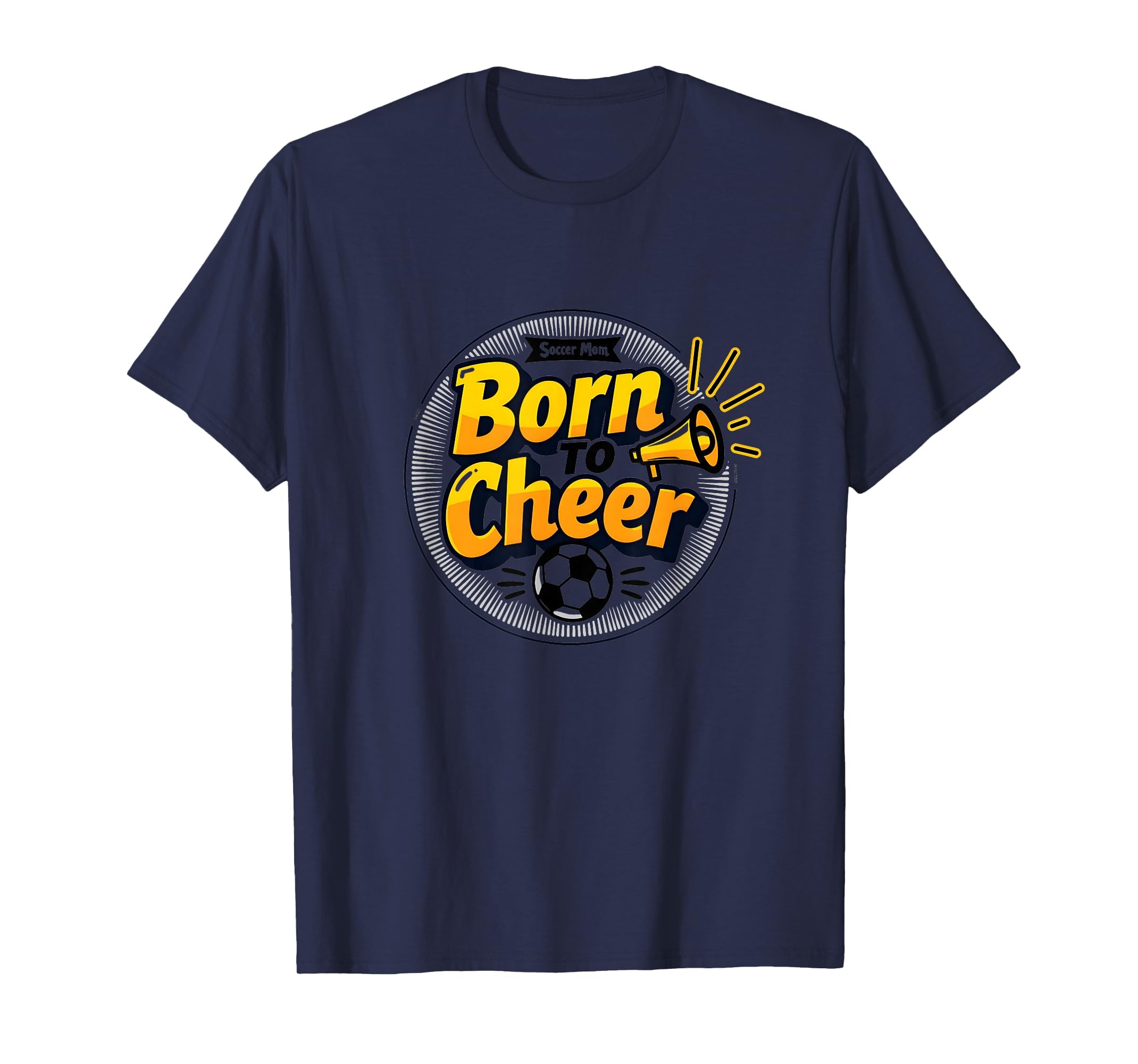 Soccer Moms Born To Cheer Proud T-Shirt - Graphic Print for Adults - T-Shirt, Sweatshirt, Hoodie