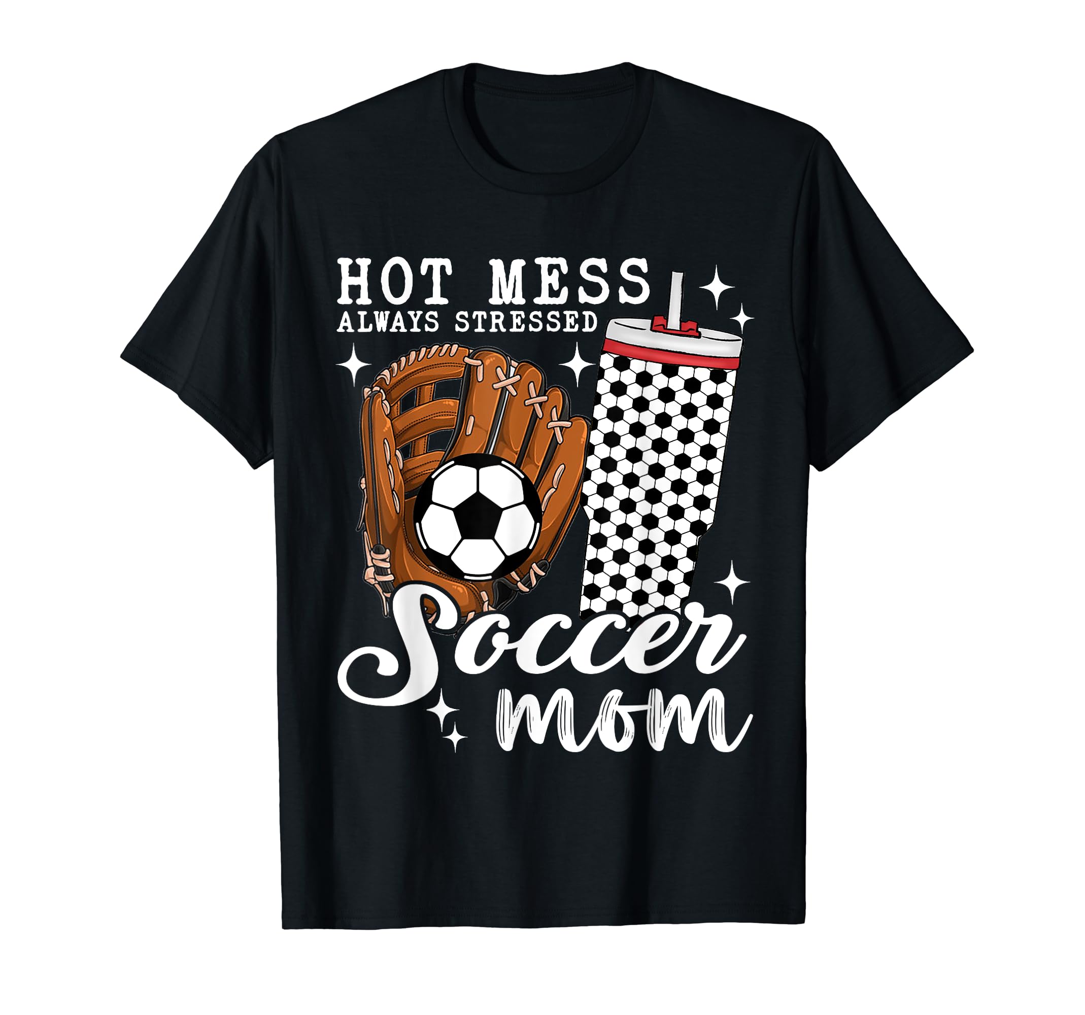 Hot Mess Always Stressed Soccer Mom Hoodie - Fun Novelty Design Unisex - T-Shirt, Sweatshirt, Hoodie