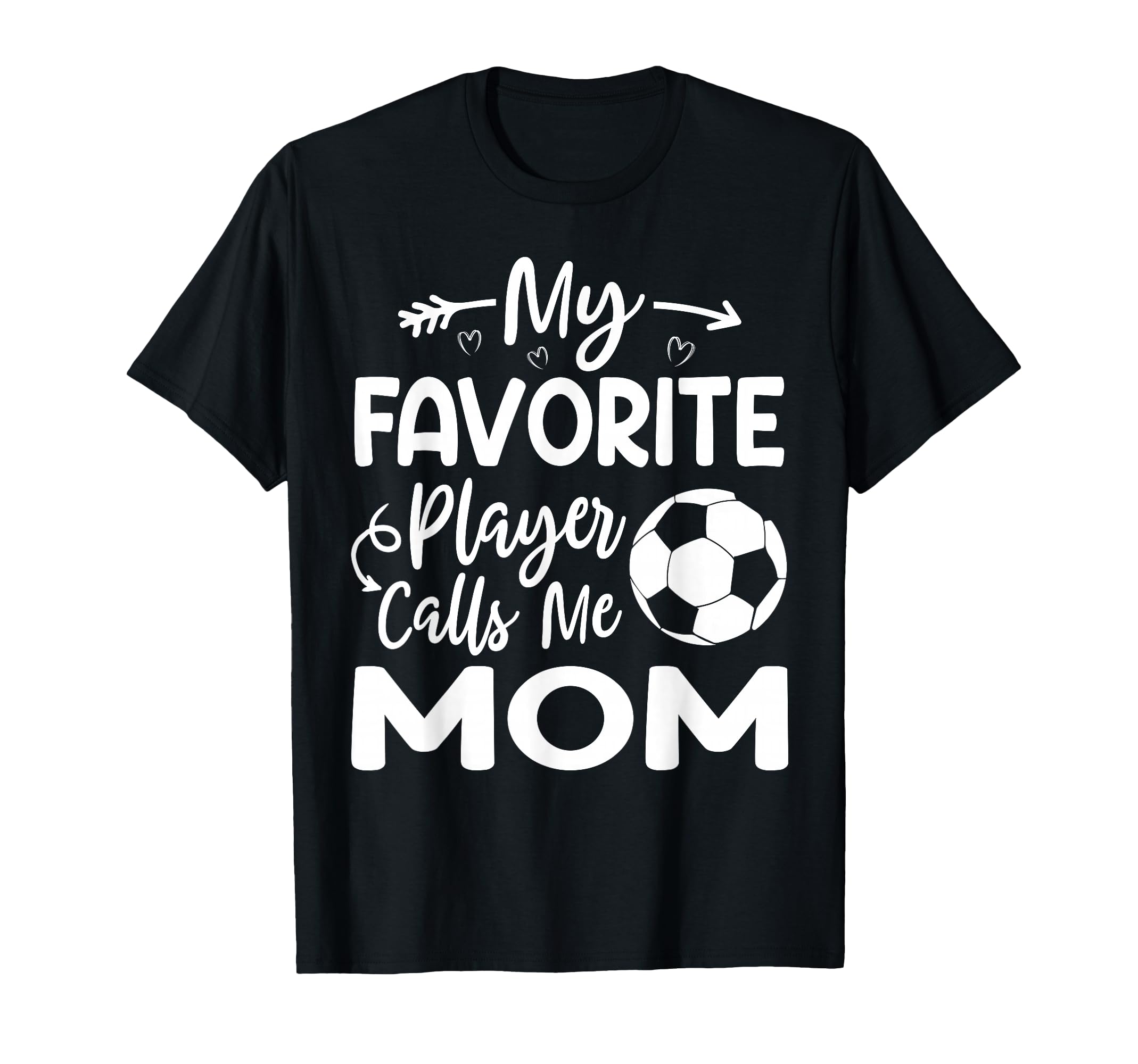 My Favorite Player Calls Me Mom Soccer T-Shirt - Unique Graphic for Adults - T-Shirt, Sweatshirt, Hoodie