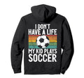 I Dont Have Life Soccer Mom And Dad Hoodie - Minimalist Print Unisex - T-Shirt, Sweatshirt, Hoodie