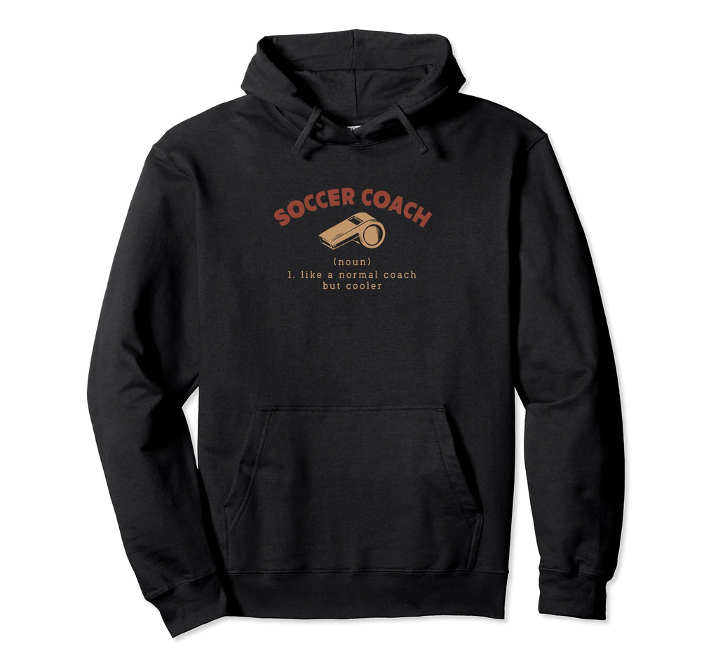 Soccer Coach Definition Funny Soccer Hoodie - Trendy Graphic Men Women - T-Shirt, Sweatshirt, Hoodie