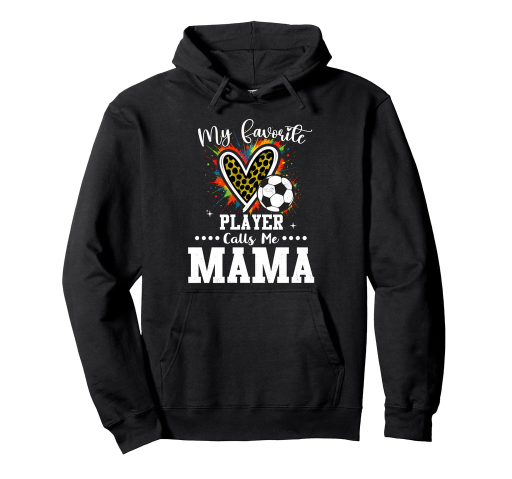 My Favorite Soccer Player Calls Me Hoodie - Casual Everyday Wear Unisex - T-Shirt, Sweatshirt, Hoodie