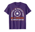 School Is Important But Soccer Is T-Shirt - Streetwear Style Men Women - T-Shirt, Sweatshirt, Hoodie