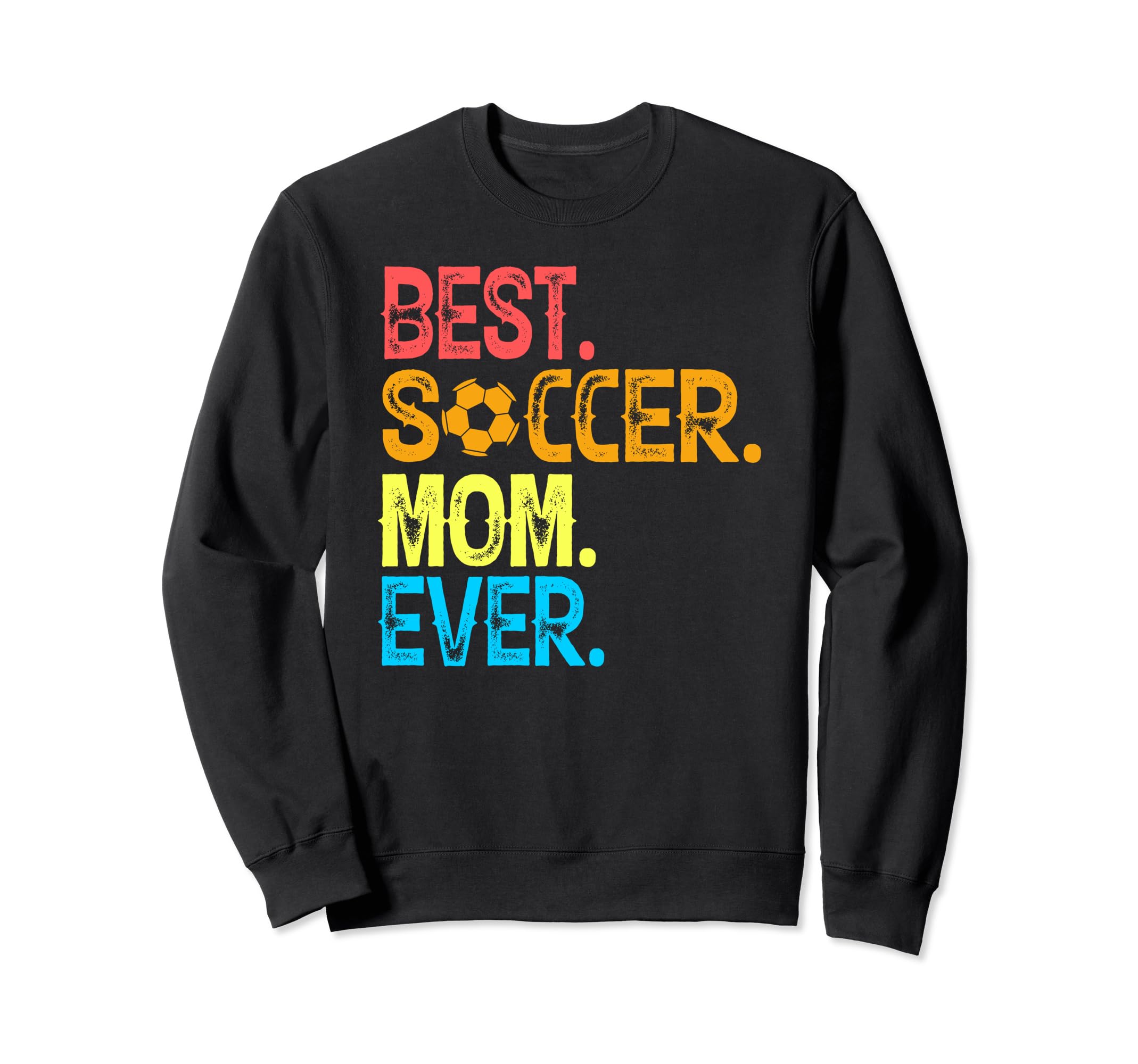 Best Soccer Mom Ever Funny Soccer Mom Sweatshirt - Graphic Print Men Women - T-Shirt, Sweatshirt, Hoodie