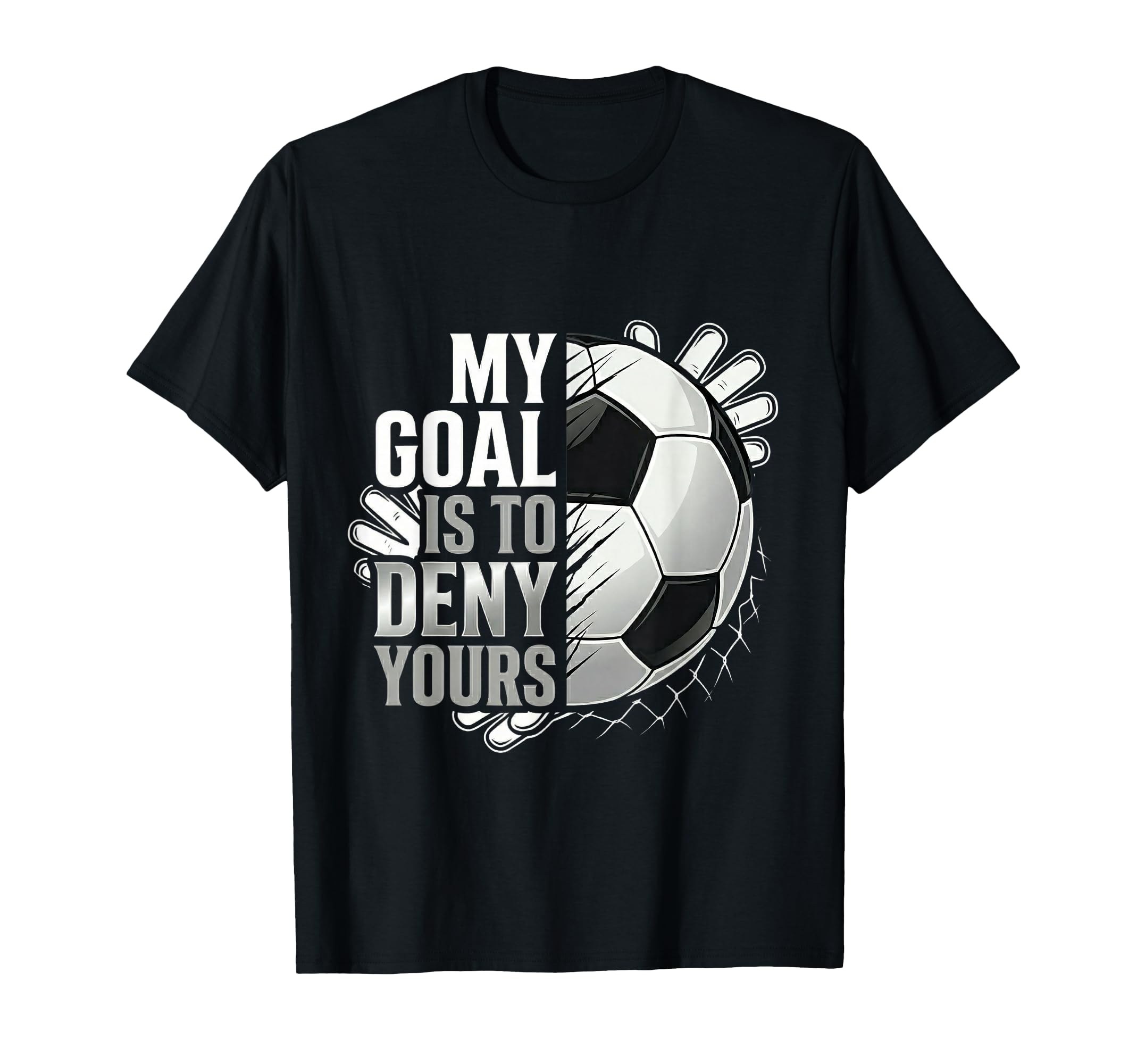My Goal Is To Deny Yours Soccer Goalie T-Shirt - Minimalist Print Men Women - T-Shirt, Sweatshirt, Hoodie