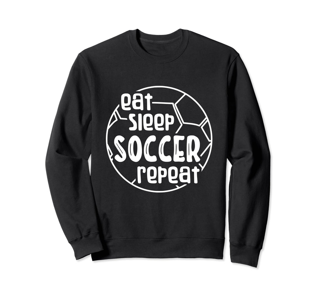 Eat Sleep Soccer Repeat Sweatshirt - Fun Novelty Design for Adults - T-Shirt, Sweatshirt, Hoodie