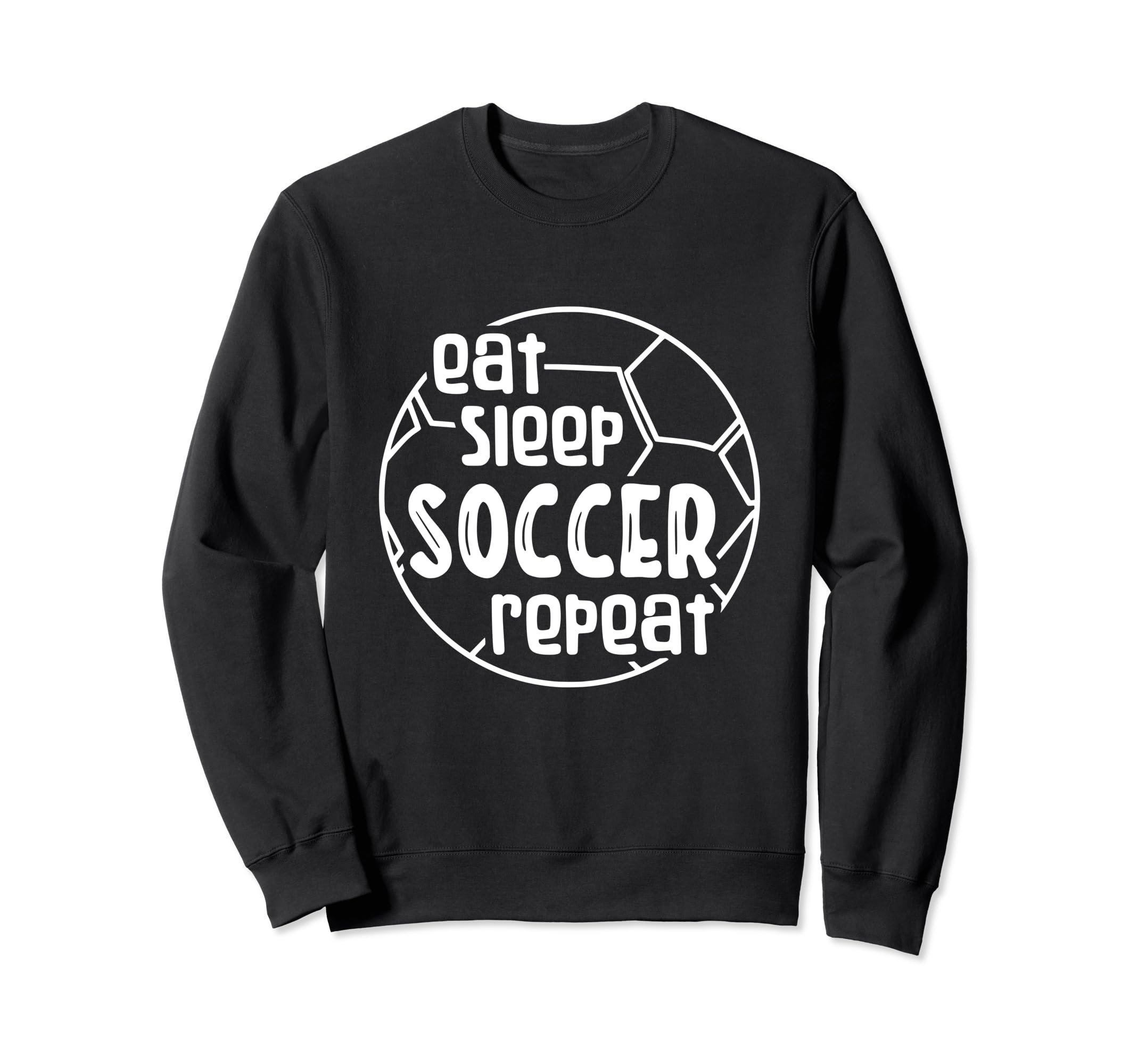 Eat Sleep Soccer Repeat Sweatshirt - Fun Novelty Design for Adults - T-Shirt, Sweatshirt, Hoodie