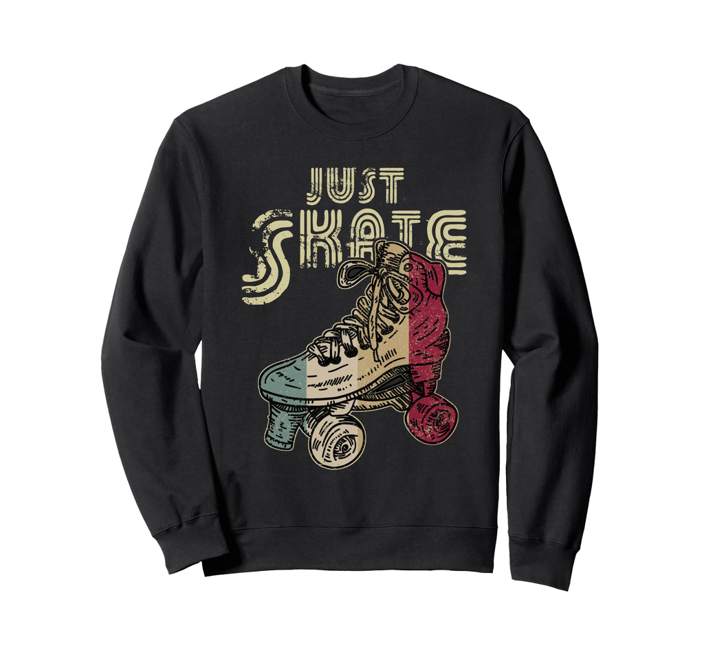 Just Skate Roller Skating Sweatshirt - Novelty Apparel Unisex - T-Shirt, Sweatshirt, Hoodie