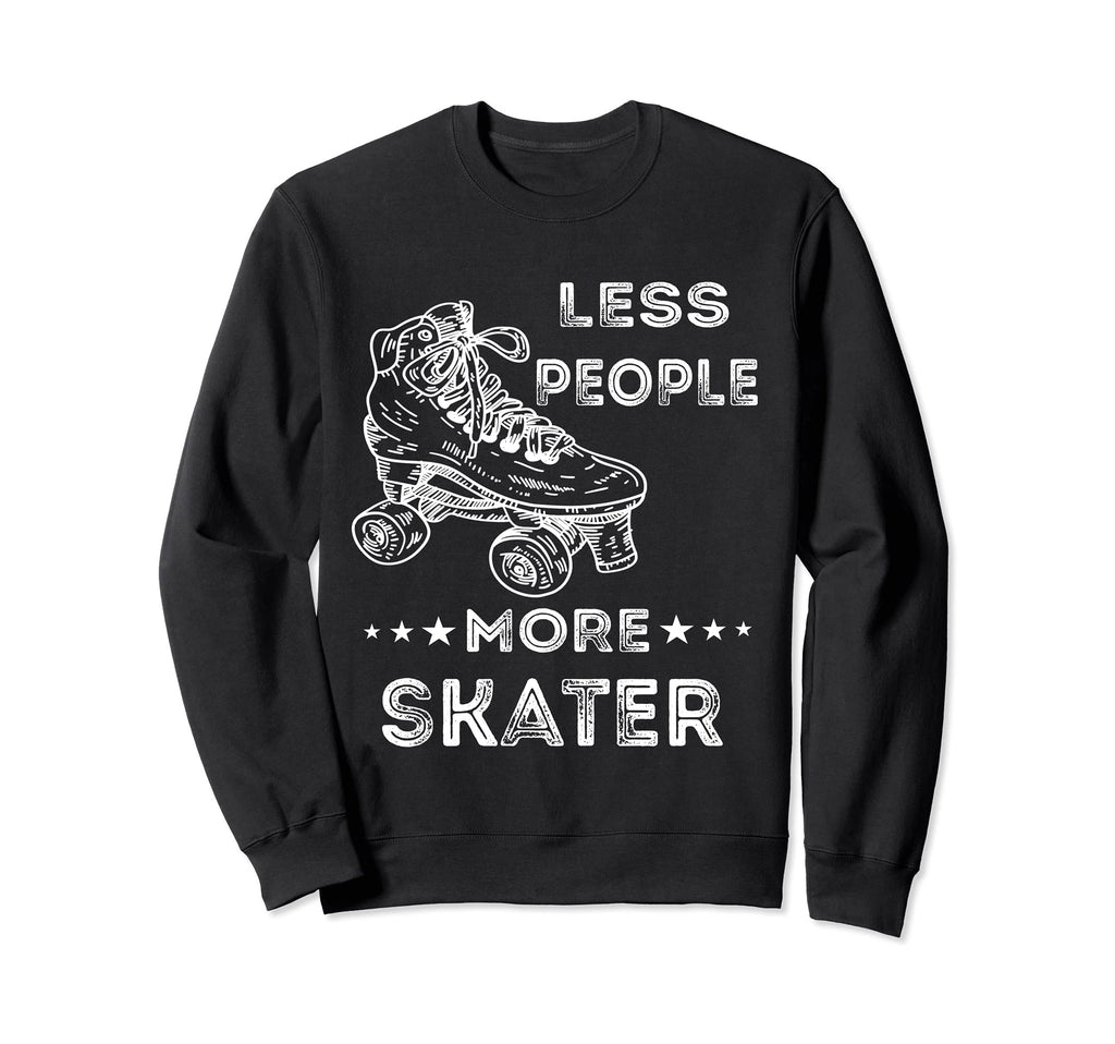 Less People More Skater Roller Skating Sweatshirt - Minimalist Print Unisex - T-Shirt, Sweatshirt, Hoodie