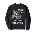 Less People More Skater Roller Skating Sweatshirt - Minimalist Print Unisex - T-Shirt, Sweatshirt, Hoodie