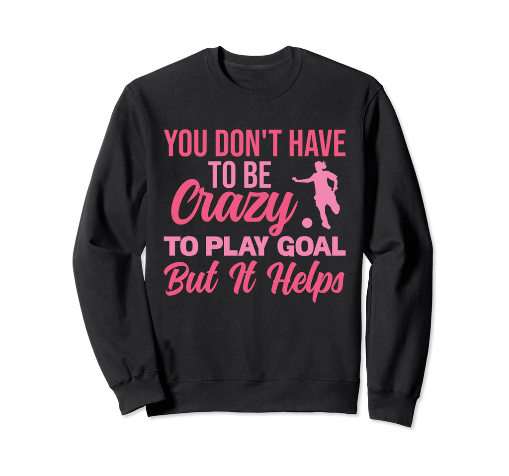 You Dont Have To Be Crazy To Play Sweatshirt - Trendy Graphic for Adults - T-Shirt, Sweatshirt, Hoodie
