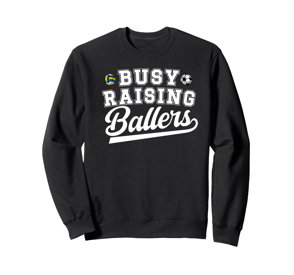 Busy Raising Ballers Soccer Volleyball Sweatshirt - Graphic Print Unisex - T-Shirt, Sweatshirt, Hoodie