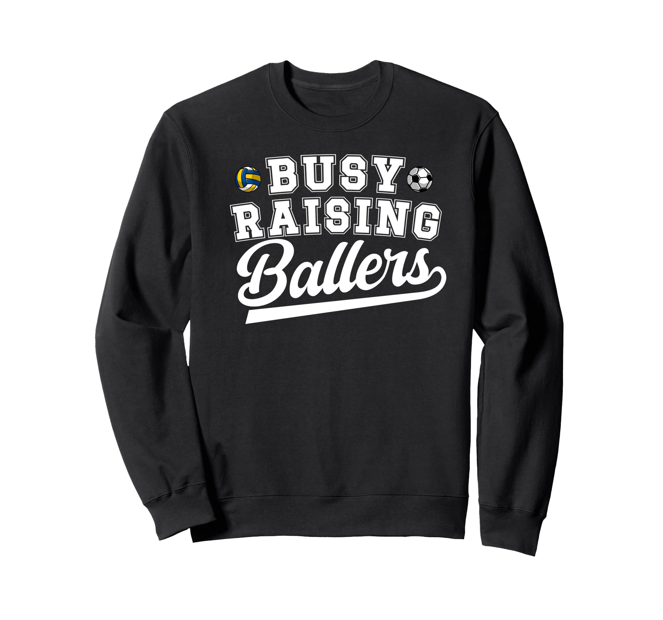 Busy Raising Ballers Soccer Volleyball Sweatshirt - Graphic Print Unisex - T-Shirt, Sweatshirt, Hoodie