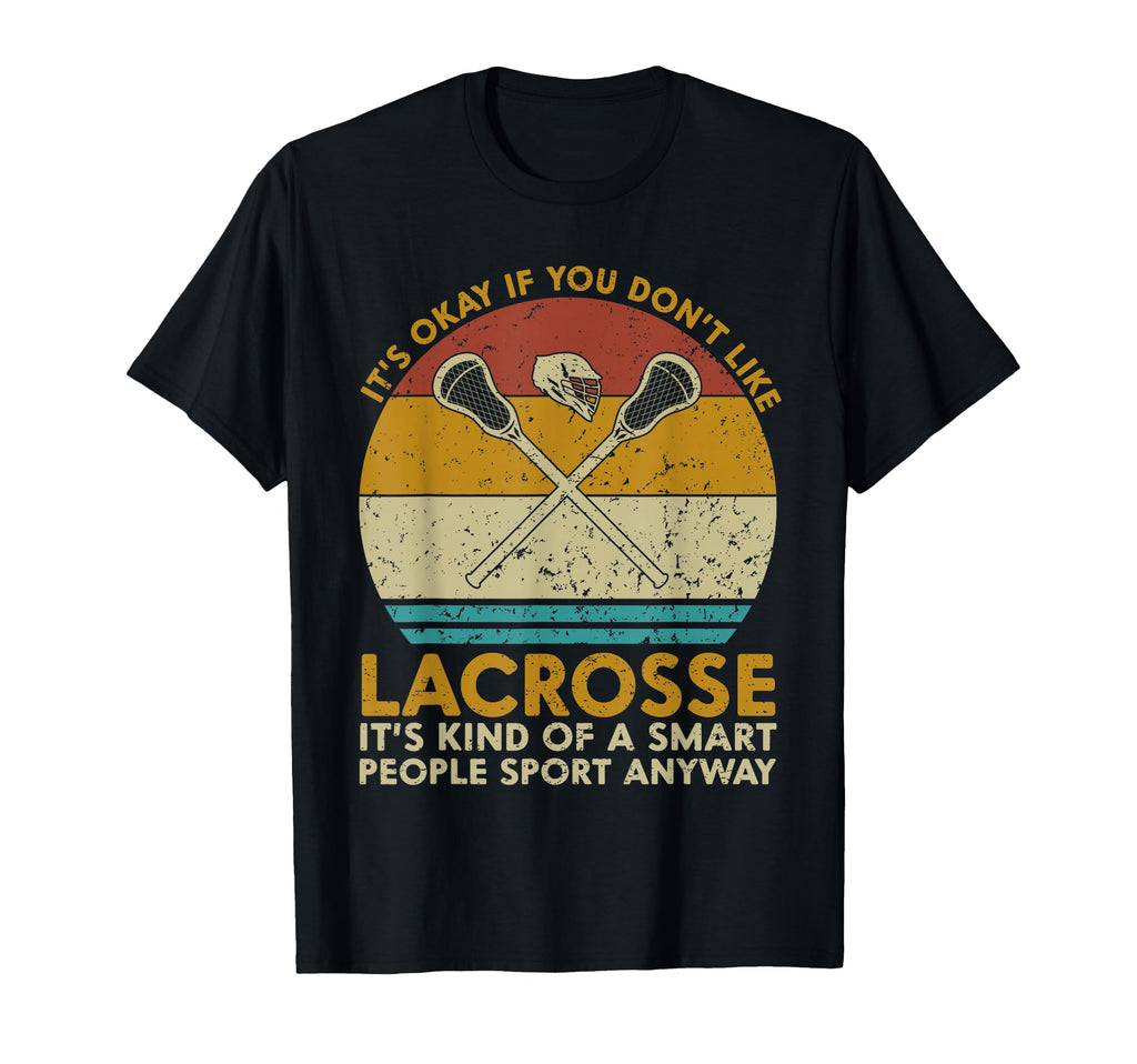 Its Okay If You Dont Like Lacrosse T-Shirt - Streetwear Style Men Women - T-Shirt, Sweatshirt, Hoodie