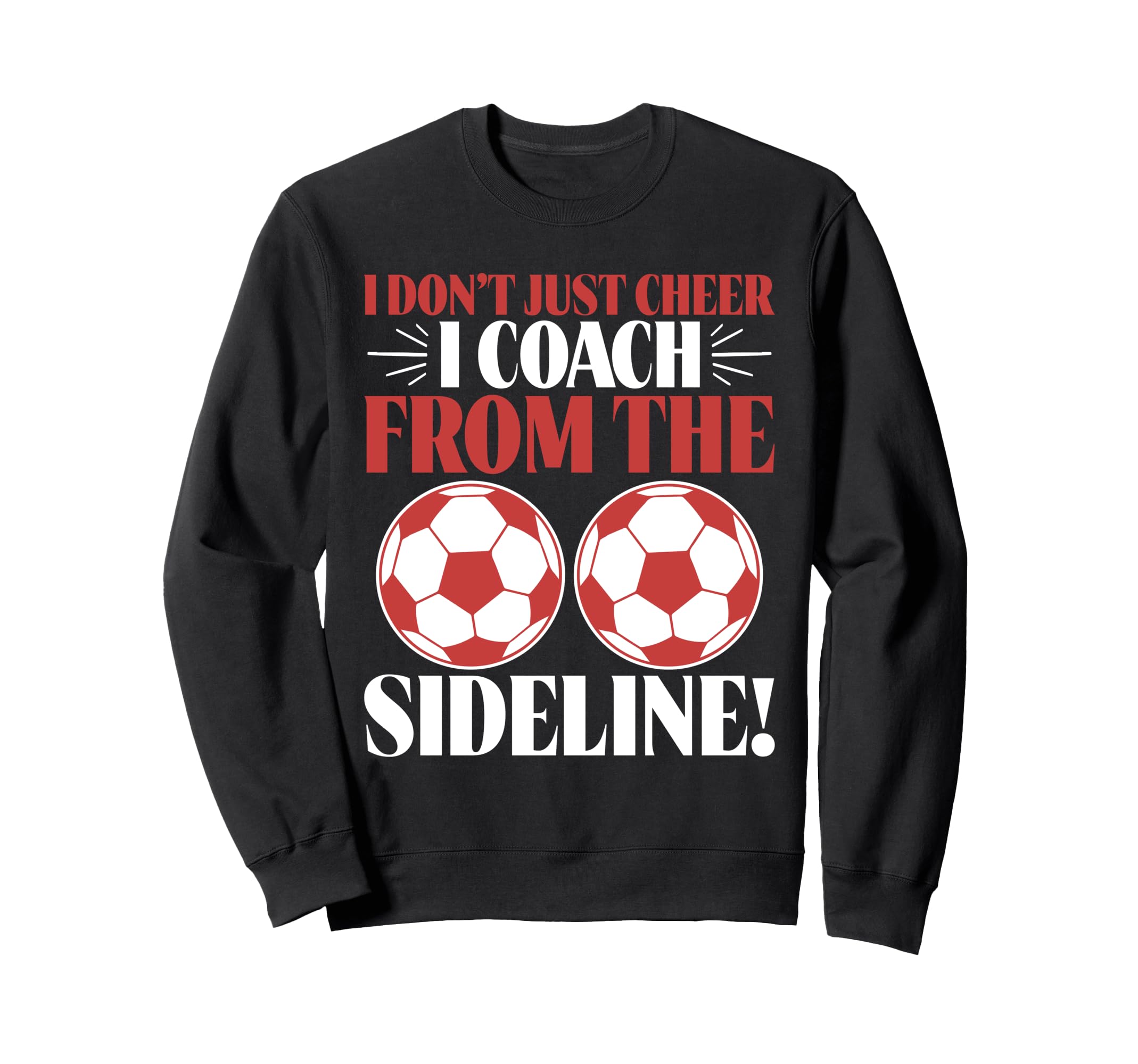 I Dont Just Cheer I Coach From Sideline Sweatshirt - Trendy Graphic Unisex - T-Shirt, Sweatshirt, Hoodie