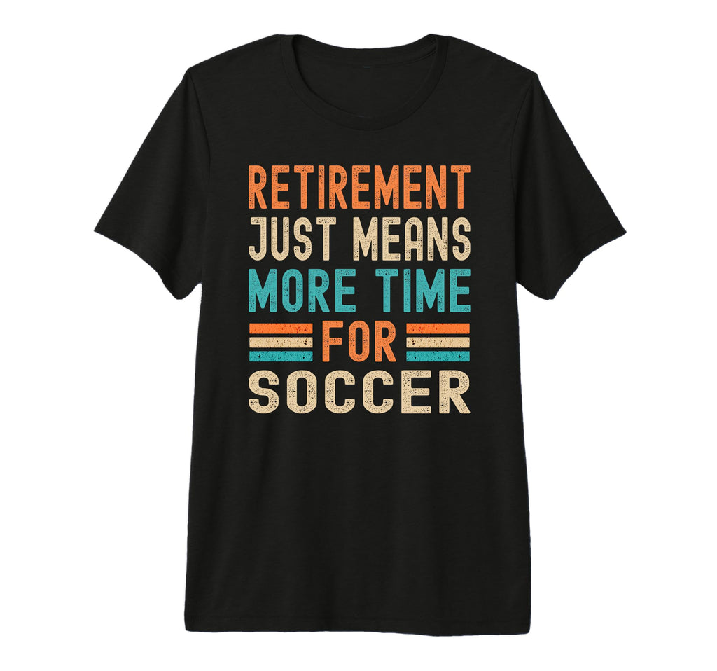 Retirement Means More Time T-Shirt - Casual Everyday Wear for Adults - T-Shirt, Sweatshirt, Hoodie