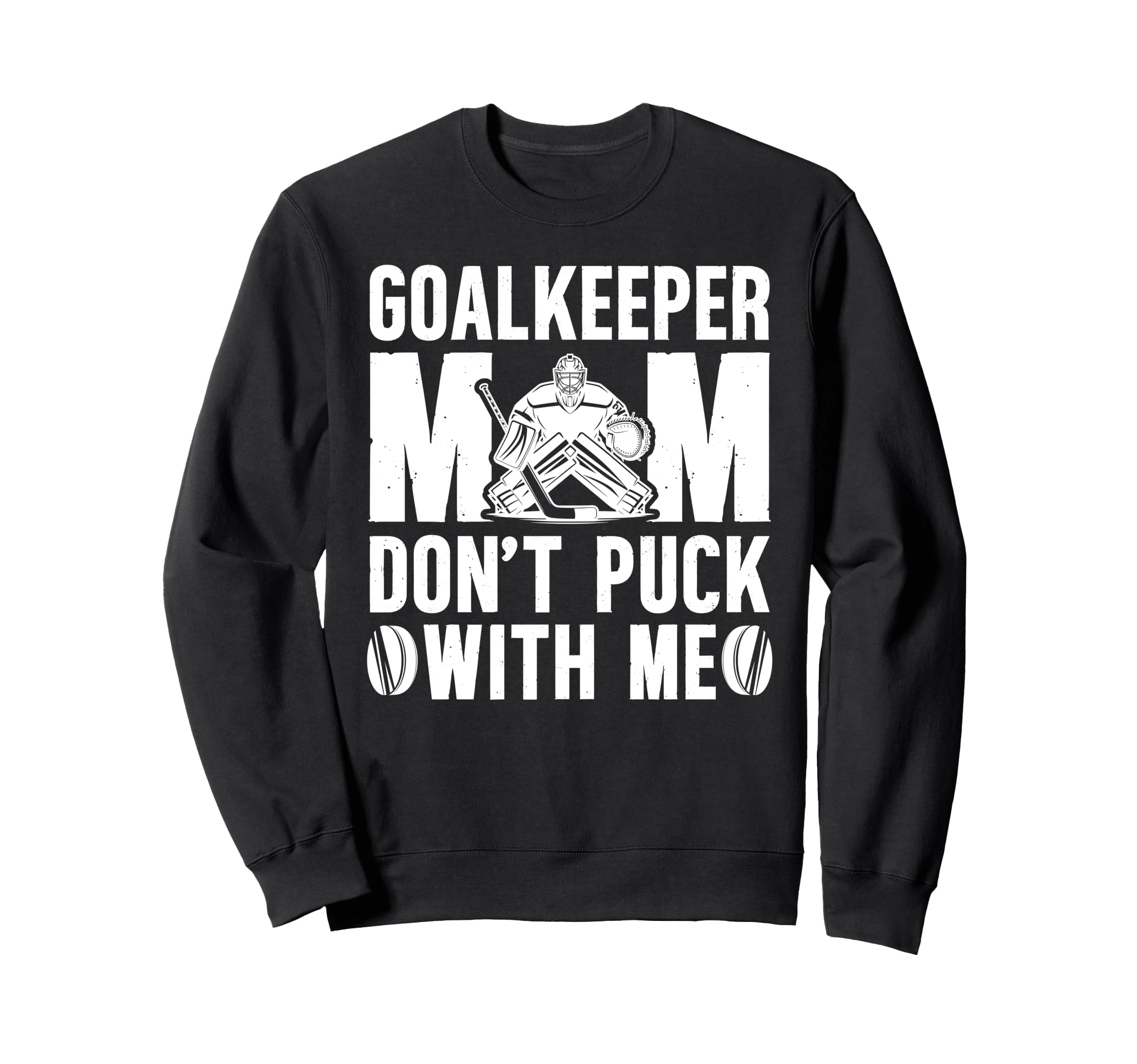 Hockey Goalkeeper Mom Funny Mom Sweatshirt - Streetwear Style Unisex - T-Shirt, Sweatshirt, Hoodie