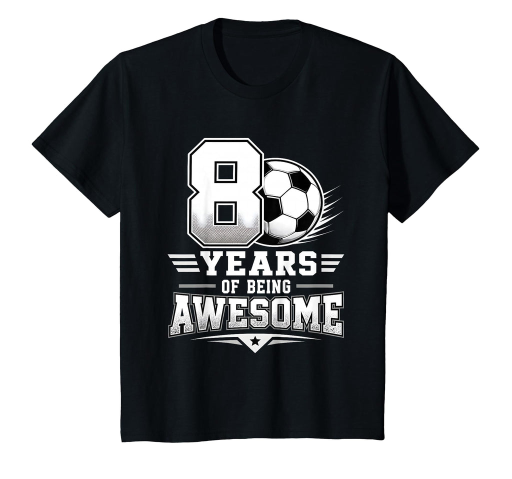 8Th Birthday Soccer 8 Years Being T-Shirt - Fun Novelty Design Men Women - T-Shirt, Sweatshirt, Hoodie