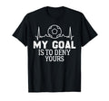 My Goal Is To Deny Yours Soccer Goalie T-Shirt - Novelty Apparel Men Women - T-Shirt, Sweatshirt, Hoodie