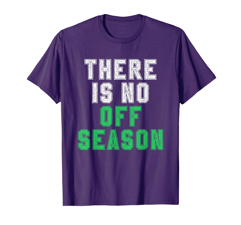 There Is No Off Season Football Soccer T-Shirt - Graphic Print Men Women - T-Shirt, Sweatshirt, Hoodie