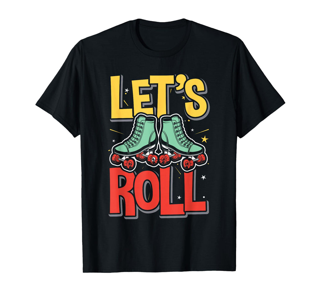 Lets Roll Roller Skating Skater Skate T-Shirt - Streetwear Style Men Women - T-Shirt, Sweatshirt, Hoodie