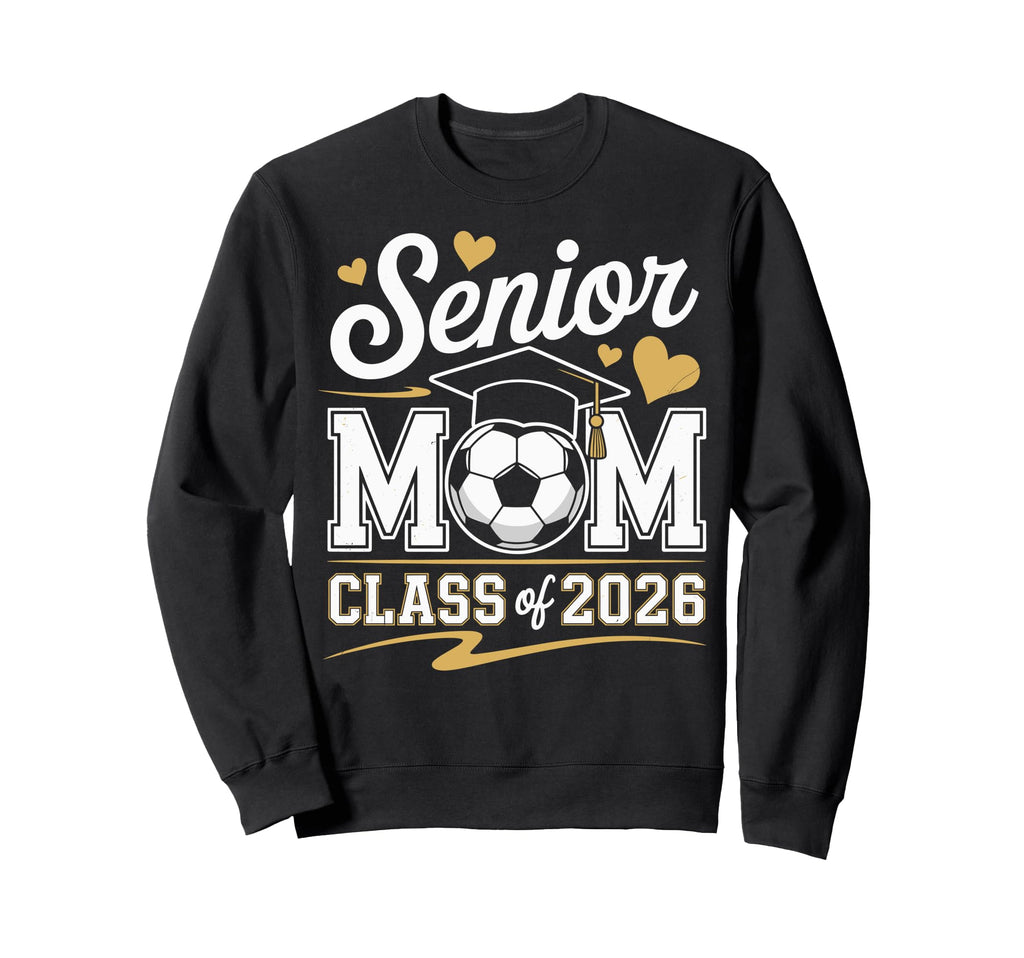 Senior Soccer Mom Class 2026 Sweatshirt - Novelty Apparel Men Women - T-Shirt, Sweatshirt, Hoodie