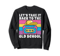 Lets Take It Back To Old School 90S Hip Sweatshirt - Unique Graphic Unisex - T-Shirt, Sweatshirt, Hoodie