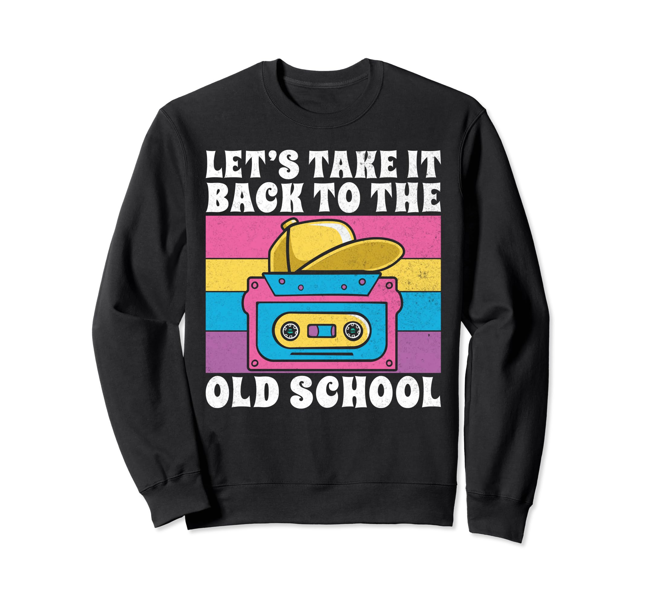 Lets Take It Back To Old School 90S Hip Sweatshirt - Unique Graphic Unisex - T-Shirt, Sweatshirt, Hoodie