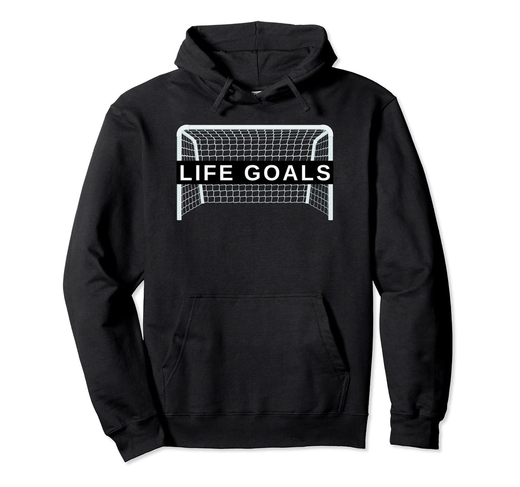 Life Goals Funny Soccer Football Hoodie - Streetwear Style for Adults - T-Shirt, Sweatshirt, Hoodie