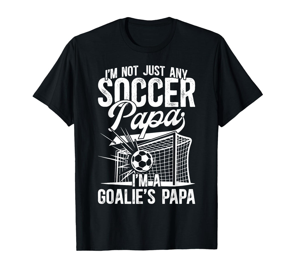 Im Soccer Goalie Papa Soccer T-Shirt - Casual Everyday Wear Men Women - T-Shirt, Sweatshirt, Hoodie
