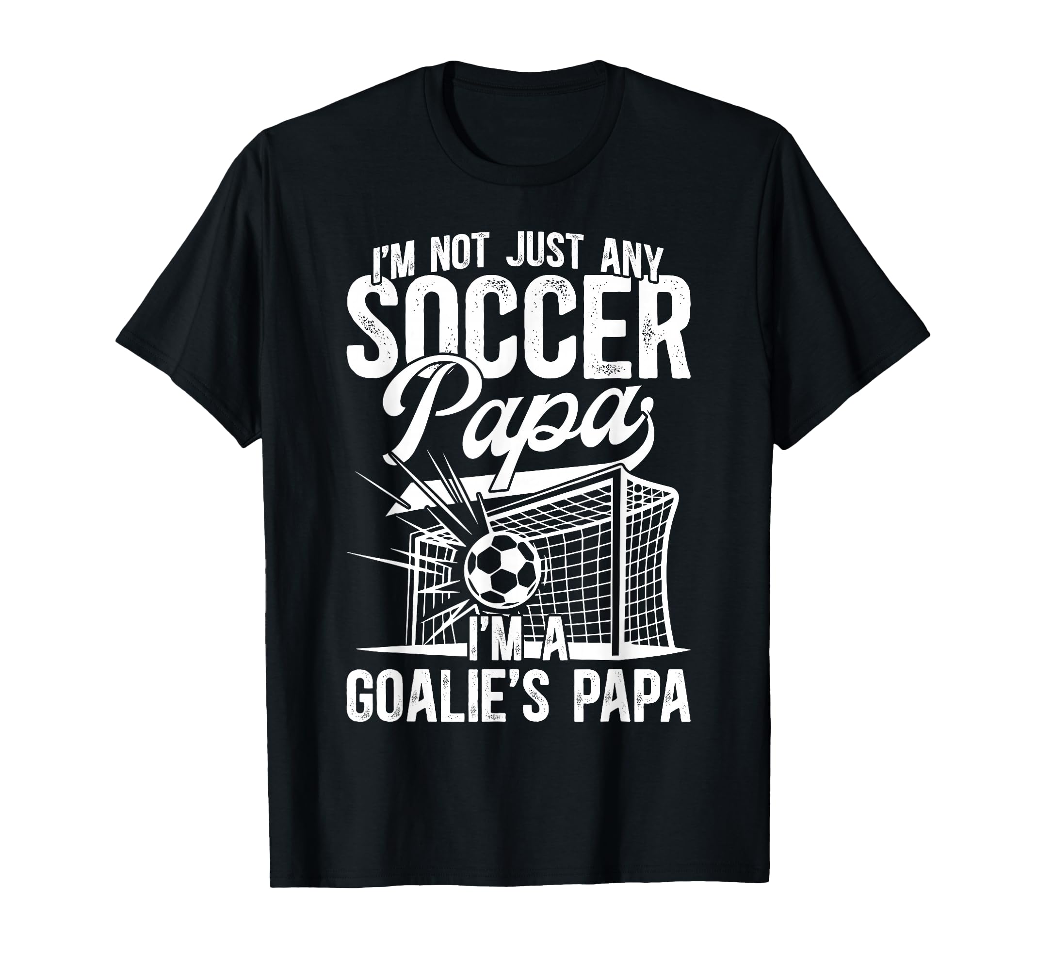 Im Soccer Goalie Papa Soccer T-Shirt - Casual Everyday Wear Men Women - T-Shirt, Sweatshirt, Hoodie