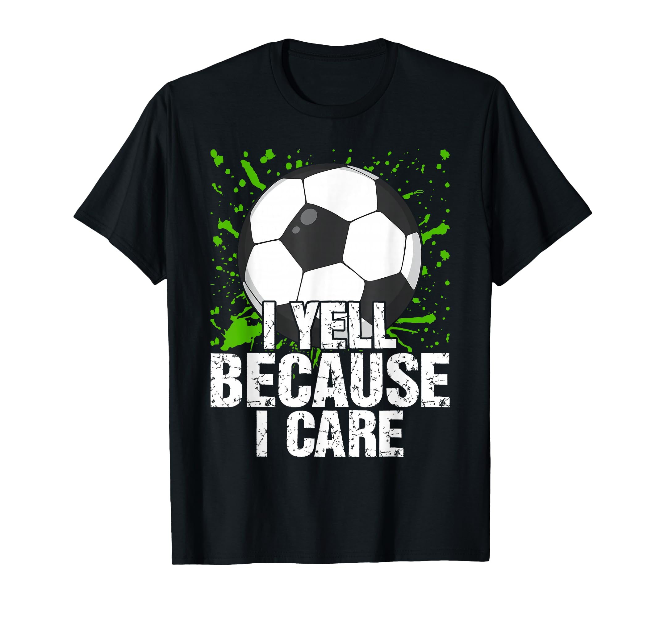 Funny Fan I Yell Because Care Soccer T-Shirt - Aesthetic Graphic Men Women - T-Shirt, Sweatshirt, Hoodie