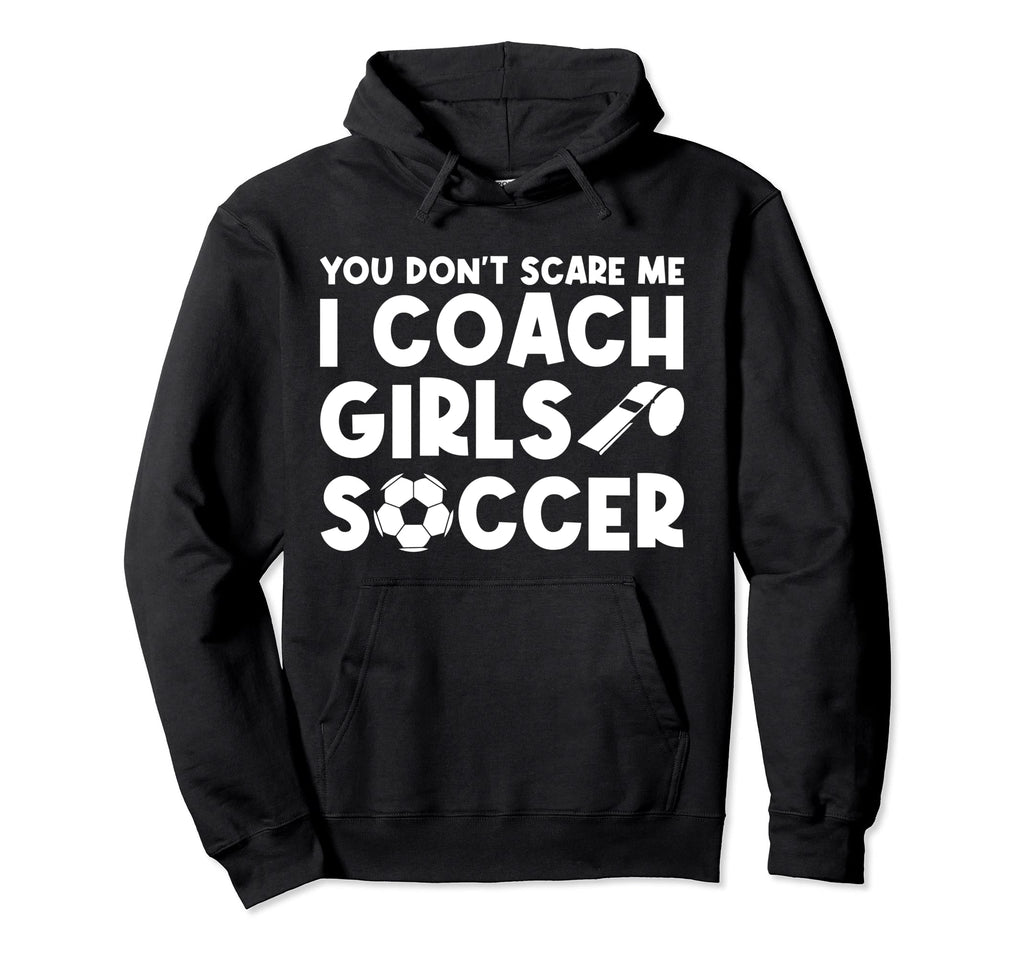 Mens Funny Soccer Coach You Dont Scare Hoodie - Novelty Apparel for Adults - T-Shirt, Sweatshirt, Hoodie