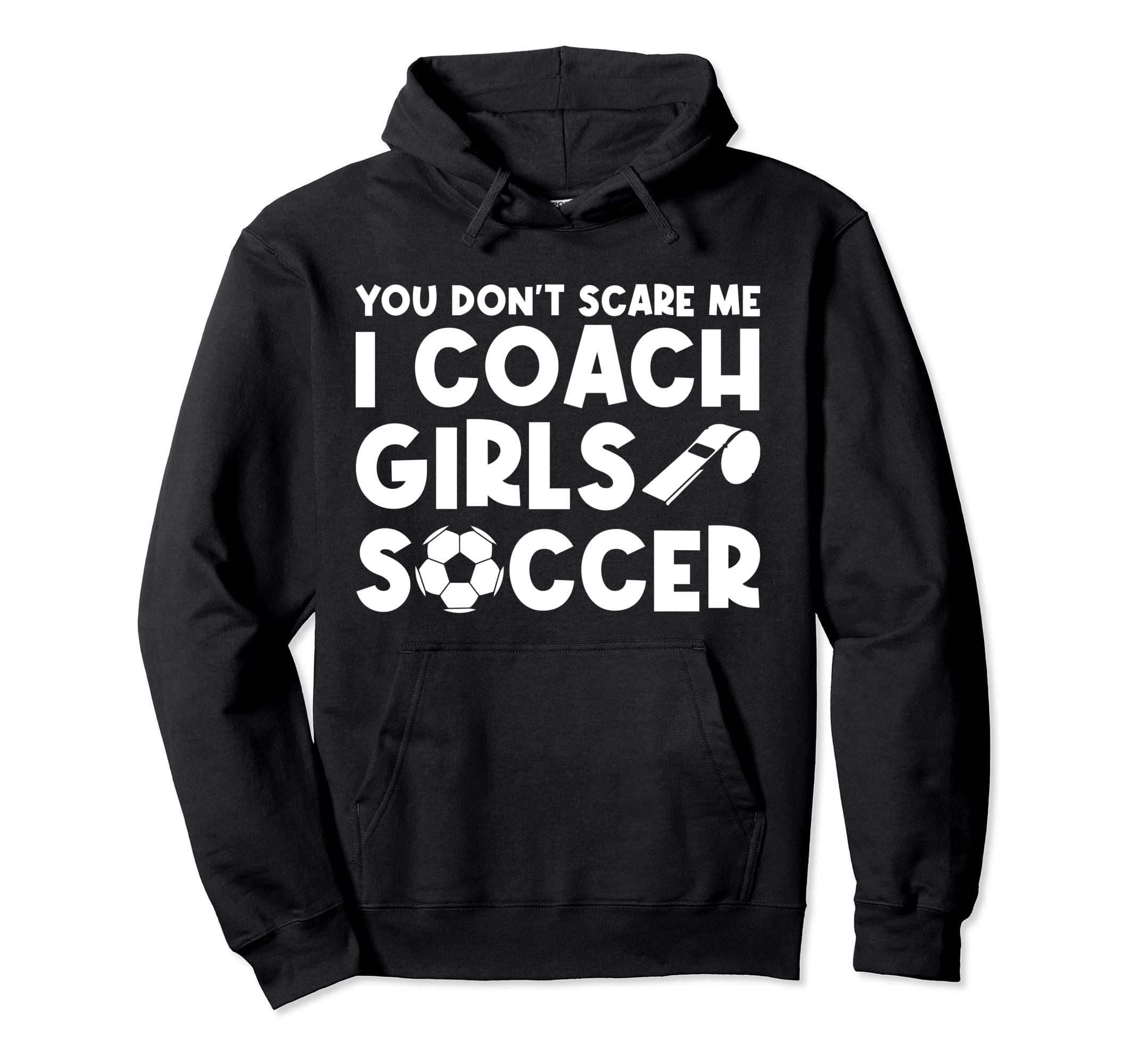 Mens Funny Soccer Coach You Dont Scare Hoodie - Novelty Apparel for Adults - T-Shirt, Sweatshirt, Hoodie