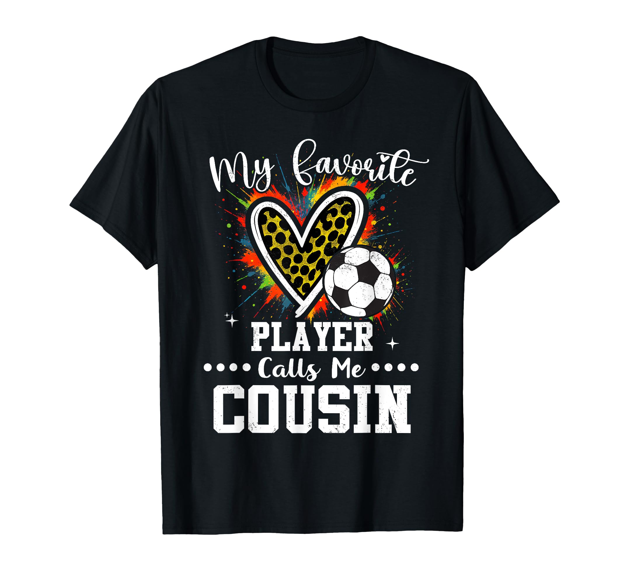 My Favorite Soccer Player Calls Me Cousin T-Shirt - Graphic Print Unisex - T-Shirt, Sweatshirt, Hoodie