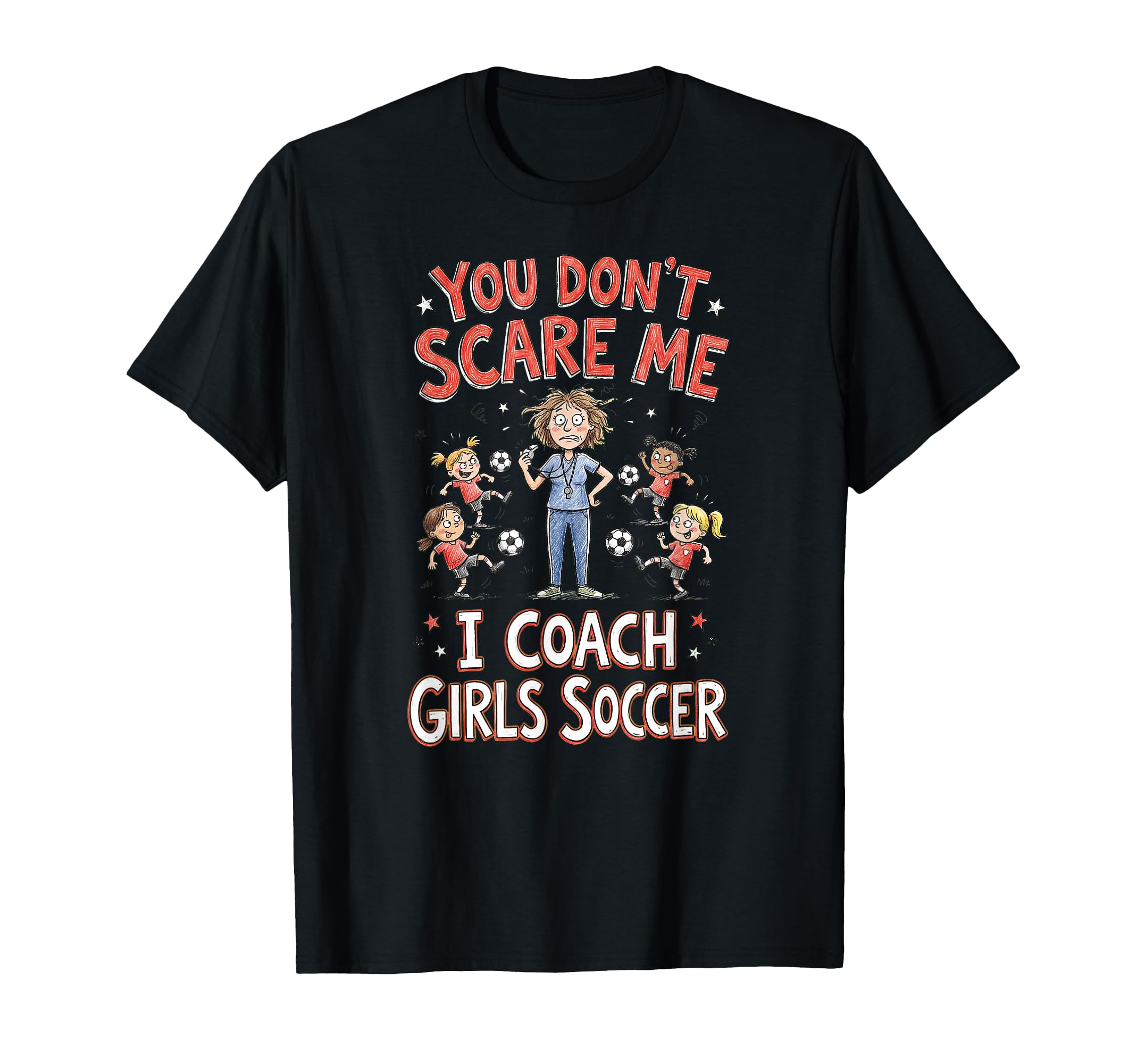 You Dont Scare Me I Coach Soccer T-Shirt - Novelty Apparel Unisex - T-Shirt, Sweatshirt, Hoodie