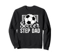 Soccer Step Dad Soccer Player Sweatshirt - Novelty Apparel for Adults - T-Shirt, Sweatshirt, Hoodie