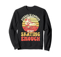 Roller Skating Not Skating Enough Sweatshirt - Unique Graphic for Adults - T-Shirt, Sweatshirt, Hoodie