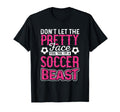 Soccer Dont Let Pretty Face Fool You T-Shirt - Streetwear Style Men Women - T-Shirt, Sweatshirt, Hoodie