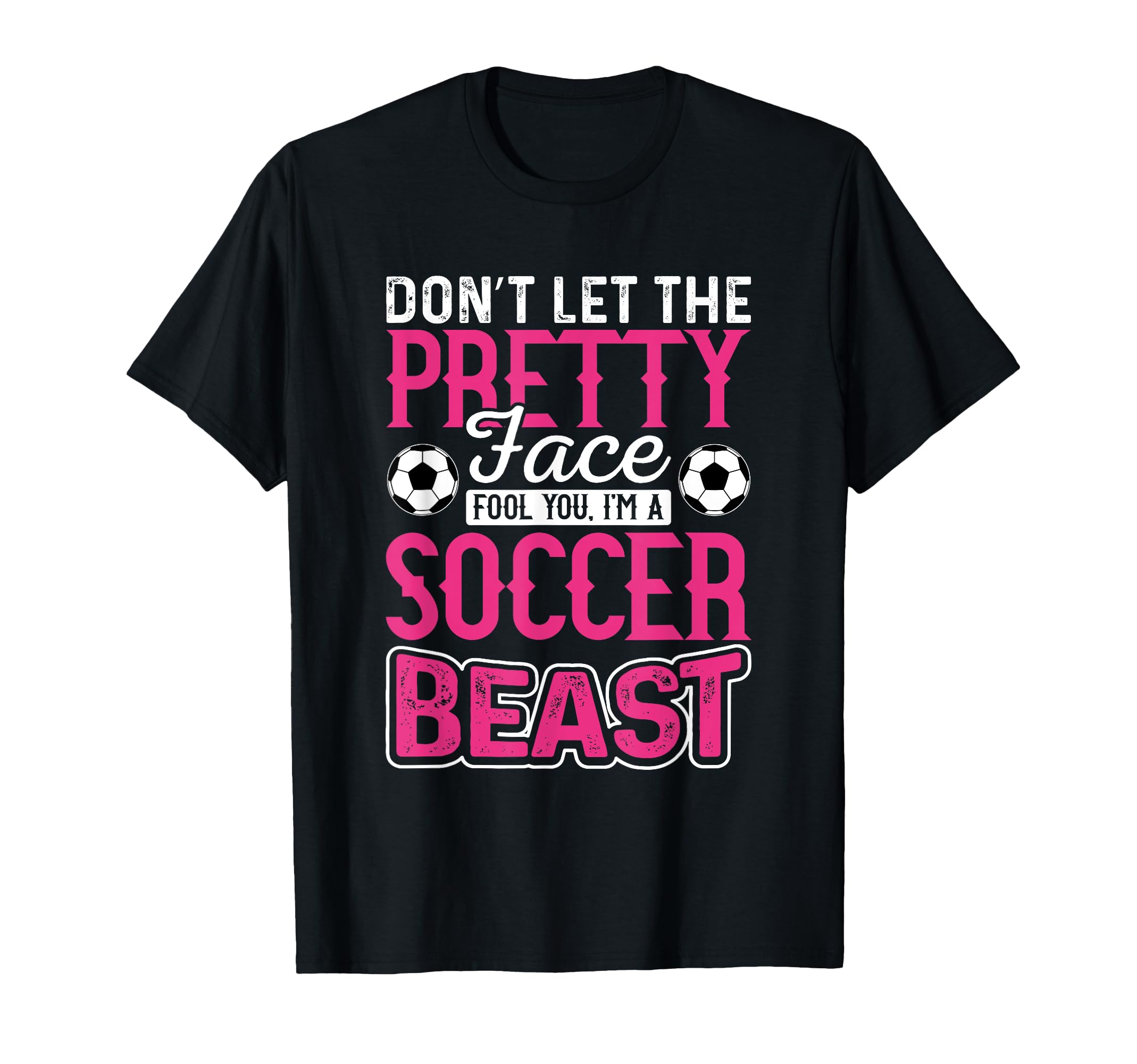 Soccer Dont Let Pretty Face Fool You T-Shirt - Streetwear Style Men Women - T-Shirt, Sweatshirt, Hoodie
