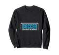 Funny Soccer Gifts Sweatshirt - Novelty Apparel for Adults - T-Shirt, Sweatshirt, Hoodie