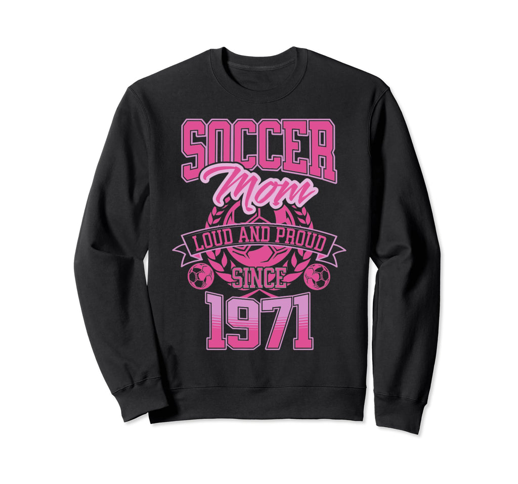Soccer Mom Loud Proud Since 1971 Sweatshirt - Streetwear Style for Adults - T-Shirt, Sweatshirt, Hoodie